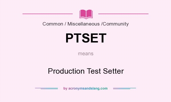 What does PTSET mean? It stands for Production Test Setter