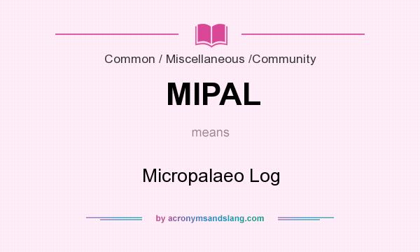 What does MIPAL mean? It stands for Micropalaeo Log