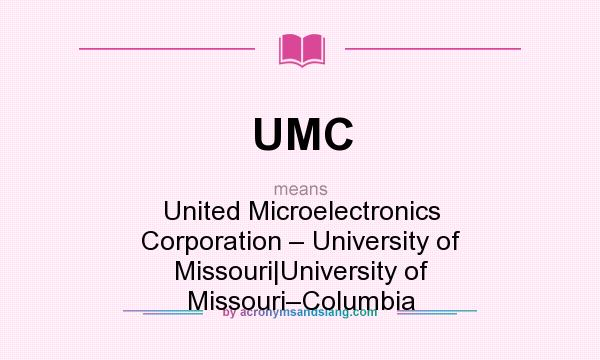 What does UMC mean? It stands for United Microelectronics Corporation – University of Missouri|University of Missouri–Columbia