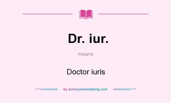 What does Dr. iur. mean? It stands for Doctor iuris