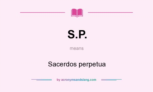 What does S.P. mean? It stands for Sacerdos perpetua