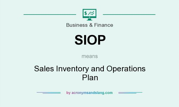 What does SIOP mean? It stands for Sales Inventory and Operations Plan