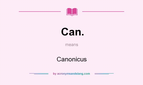 What does Can. mean? It stands for Canonicus