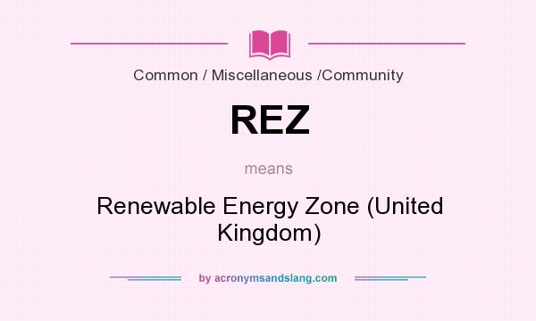 What does REZ mean? It stands for Renewable Energy Zone (United Kingdom)