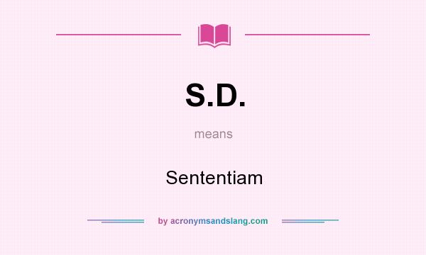 What does S.D. mean? It stands for Sententiam