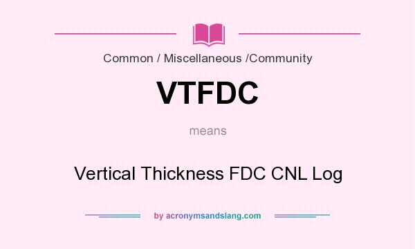 What does VTFDC mean? It stands for Vertical Thickness FDC CNL Log