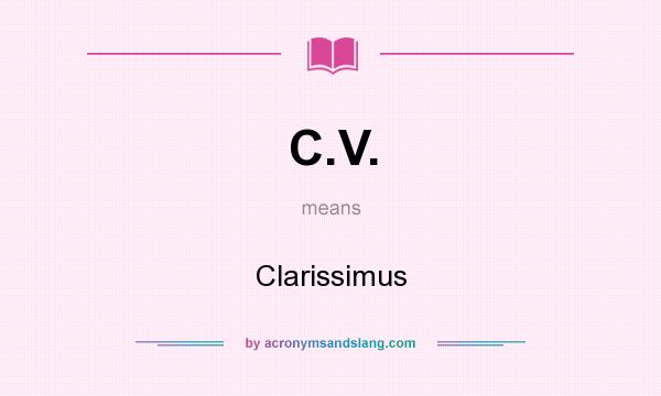 What does C.V. mean? It stands for Clarissimus