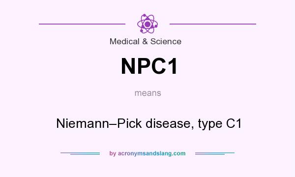 What does NPC1 mean? It stands for Niemann–Pick disease, type C1