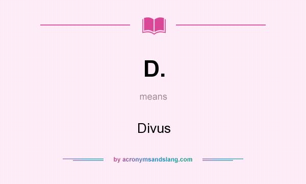 What does D. mean? It stands for Divus