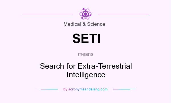 What does SETI mean? It stands for Search for Extra-Terrestrial Intelligence