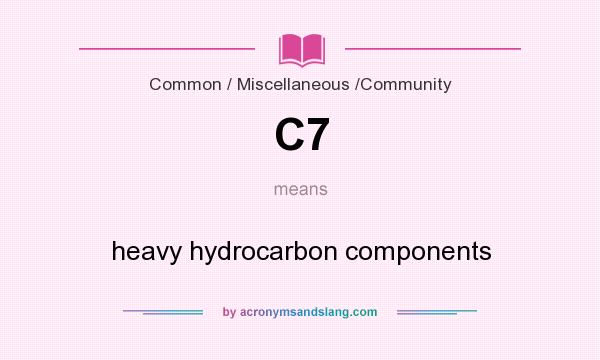 What does C7 mean? It stands for heavy hydrocarbon components