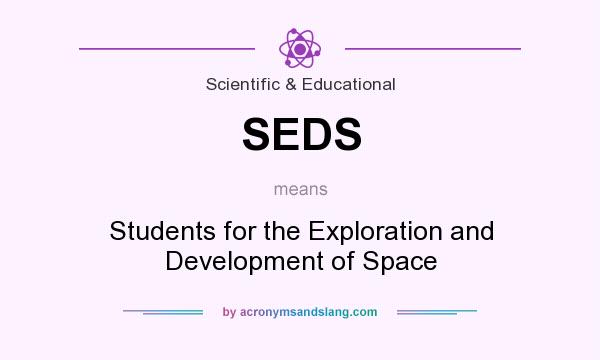 What does SEDS mean? It stands for Students for the Exploration and Development of Space