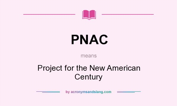 What does PNAC mean? It stands for Project for the New American Century