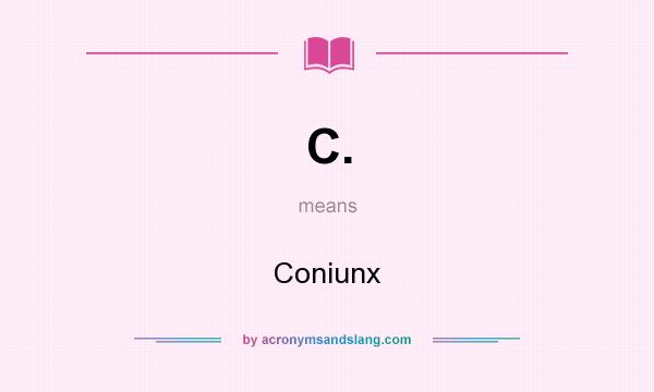What does C. mean? It stands for Coniunx