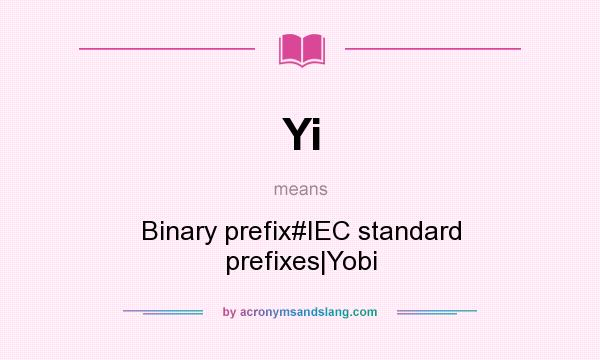 What does Yi mean? It stands for Binary prefix#IEC standard prefixes|Yobi