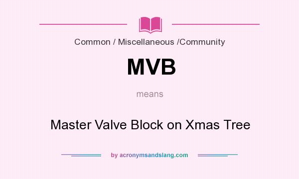 What does MVB mean? It stands for Master Valve Block on Xmas Tree