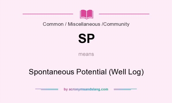What does SP mean? It stands for Spontaneous Potential (Well Log)