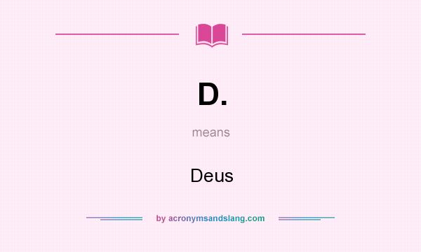 What does D. mean? It stands for Deus
