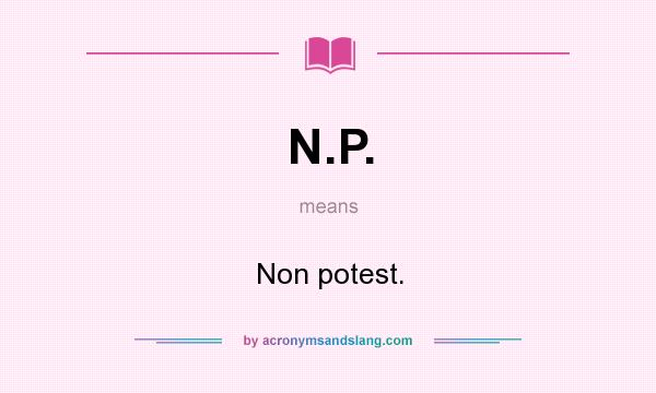 What does N.P. mean? It stands for Non potest.