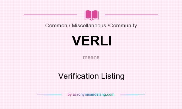 What does VERLI mean? It stands for Verification Listing