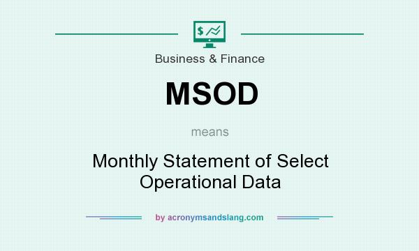What does MSOD mean? It stands for Monthly Statement of Select Operational Data
