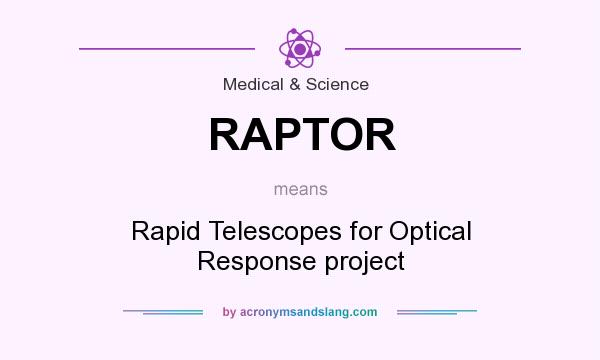 What does RAPTOR mean? It stands for Rapid Telescopes for Optical Response project