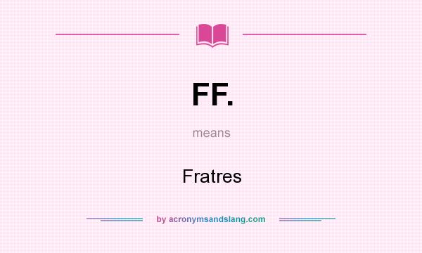 What does FF. mean? It stands for Fratres