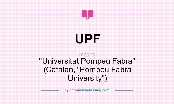What does UPF mean? It stands for ``Universitat Pompeu Fabra`` (Catalan, Pompeu Fabra University)