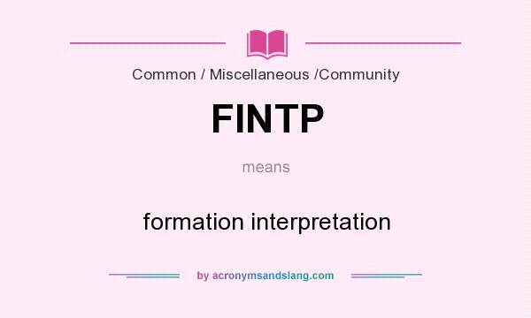 What does FINTP mean? It stands for formation interpretation