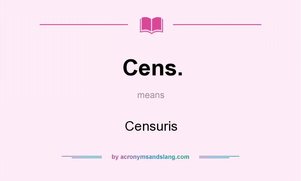 What does Cens. mean? It stands for Censuris