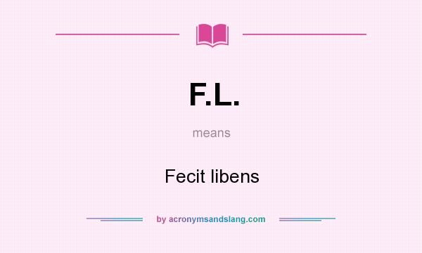 What does F.L. mean? It stands for Fecit libens