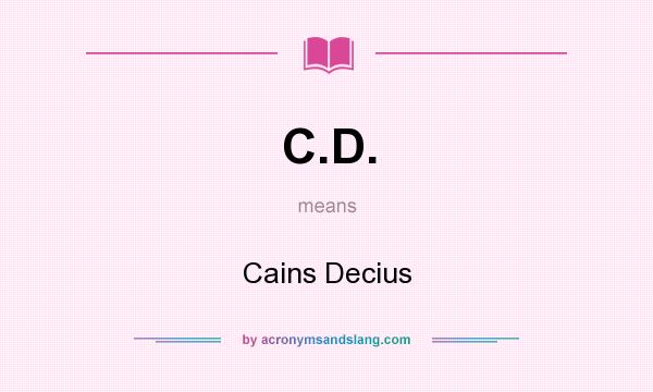 What does C.D. mean? It stands for Cains Decius