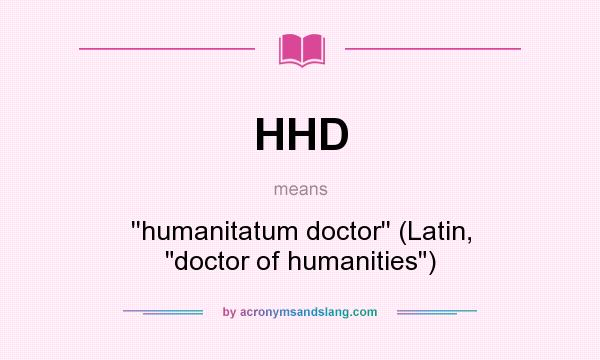 What does HHD mean? It stands for ``humanitatum doctor`` (Latin, 