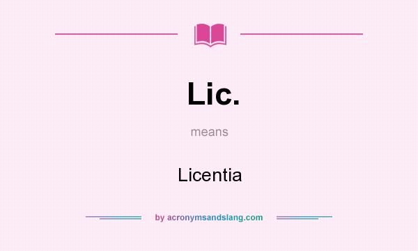 What does Lic. mean? It stands for Licentia