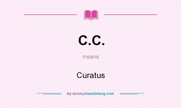 What does C.C. mean? It stands for Curatus