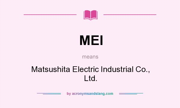 What does MEI mean? It stands for Matsushita Electric Industrial Co., Ltd.