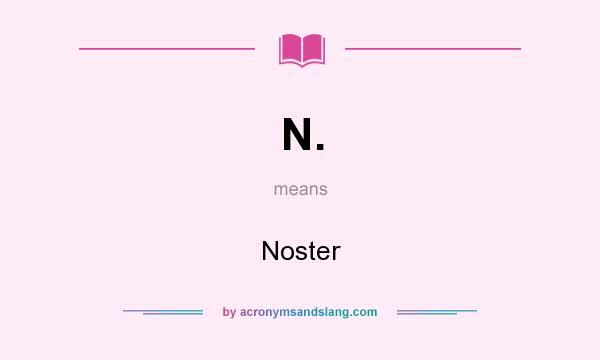 What does N. mean? It stands for Noster