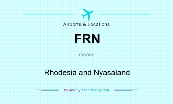 What does FRN mean? It stands for Rhodesia and Nyasaland