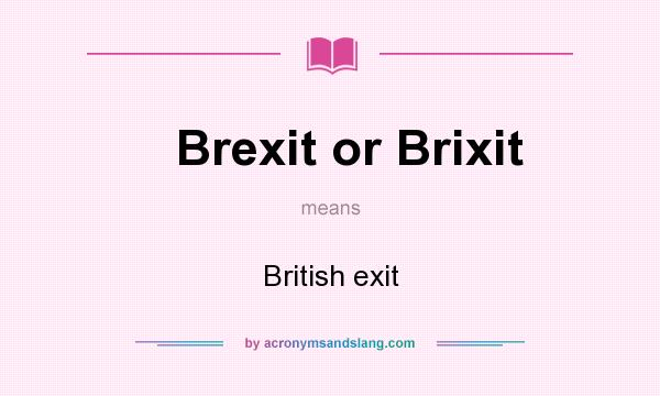 What does Brexit or Brixit mean? It stands for British exit