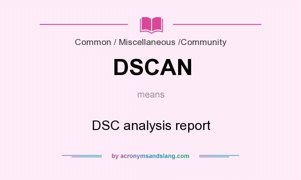 What does DSCAN mean? It stands for DSC analysis report