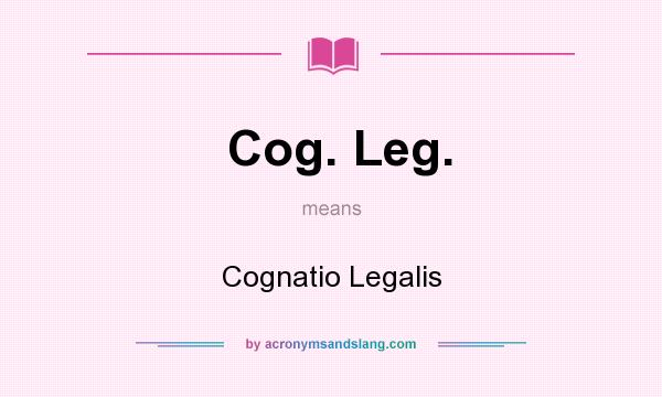 What does Cog. Leg. mean? It stands for Cognatio Legalis