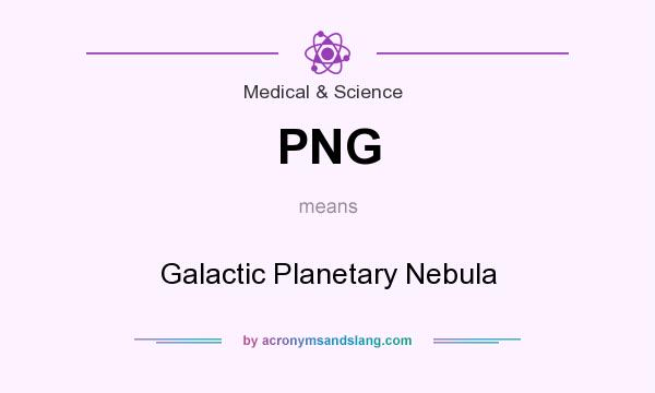 What does PNG mean? It stands for Galactic Planetary Nebula