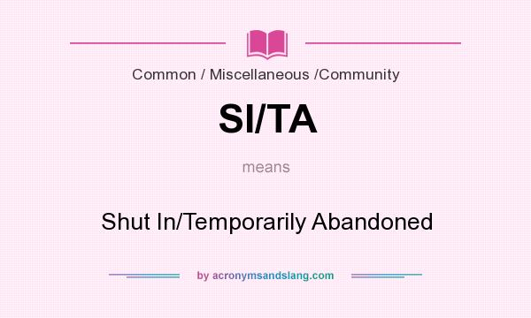 What does SI/TA mean? It stands for Shut In/Temporarily Abandoned