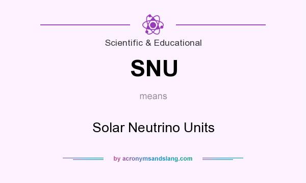 What does SNU mean? It stands for Solar Neutrino Units