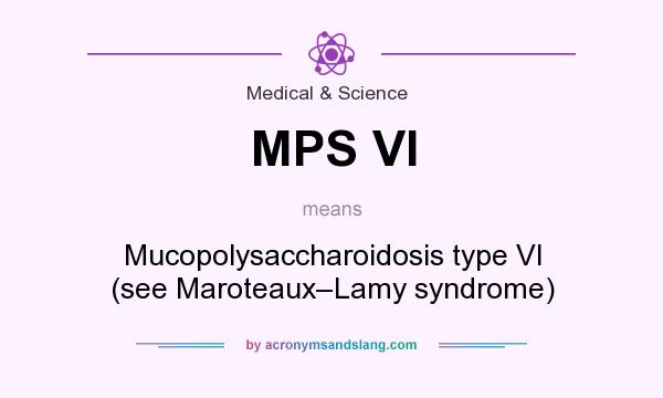 What does MPS VI mean? It stands for Mucopolysaccharoidosis type VI (see Maroteaux–Lamy syndrome)
