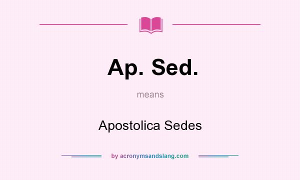 What does Ap. Sed. mean? It stands for Apostolica Sedes