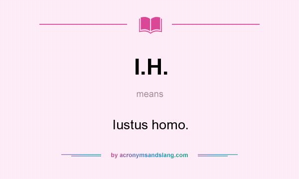 What does I.H. mean? It stands for Iustus homo.