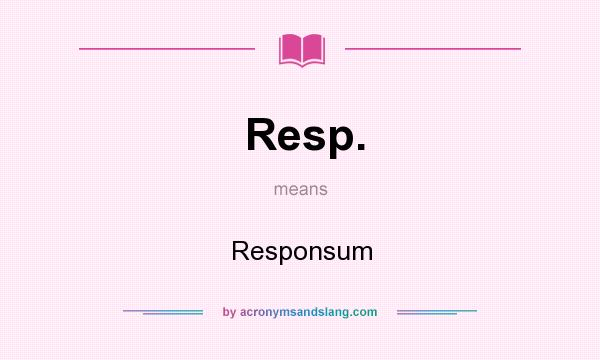 What does Resp. mean? It stands for Responsum