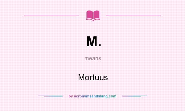 What does M. mean? It stands for Mortuus