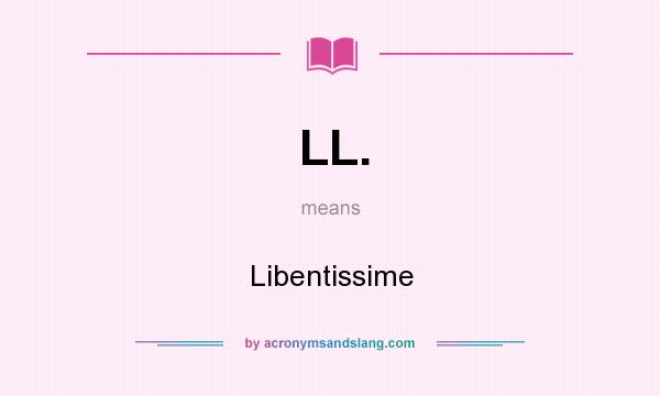 What does LL. mean? It stands for Libentissime